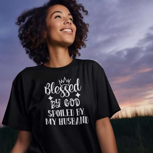 Blessed by God Spoiled by My Husband Funny Quote T-Shirt - Image 7