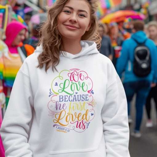 We Love Because He First Loved Us Soft Stylish Hoodie - Image 9