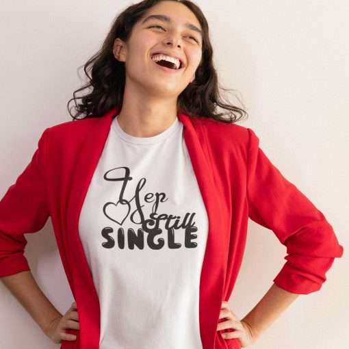 Yep Still Single Humorous T-Shirt - Image 7