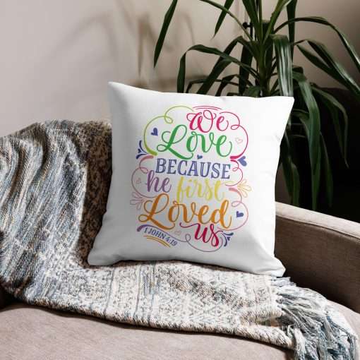 We Love Because He First Loved Us Christian Pillow