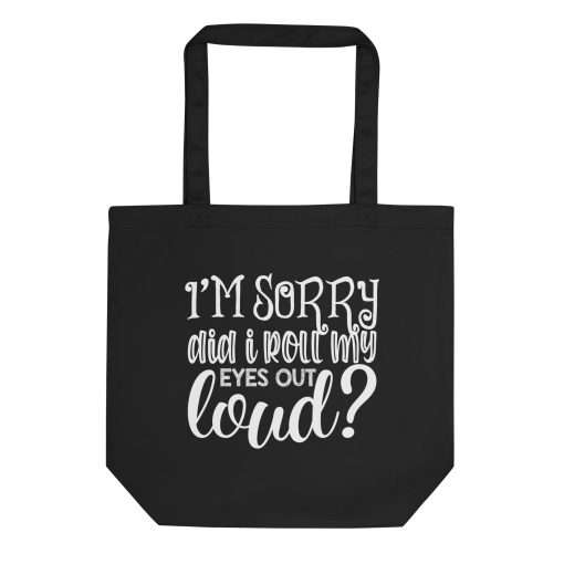 I'm Sorry Did I Roll My Eyes Out Loud Tote Bag - Image 5