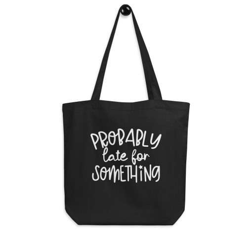 Stylish Organic Cotton Tote Bag Probably Late for Something