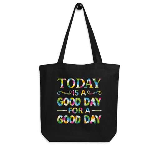 Eco-Friendly Tote Bag Today Is A Good Day For A Good Day Quote