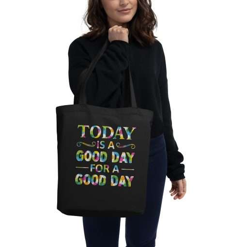 Eco-Friendly Tote Bag Today Is A Good Day For A Good Day Quote - Image 2