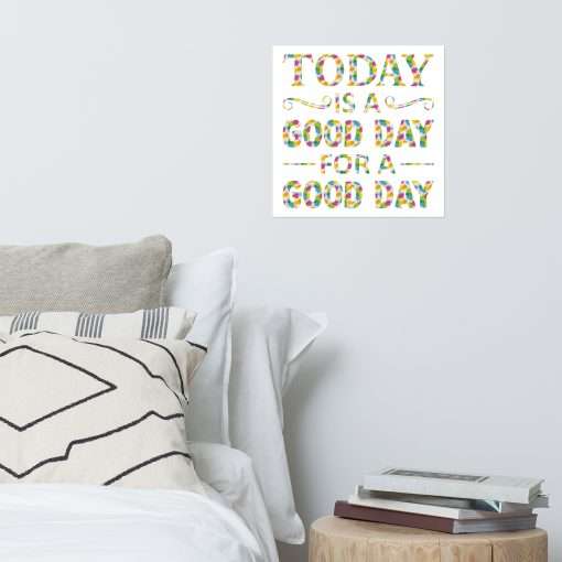 Today Is a Good Day for a Good Day Wall Art Poster