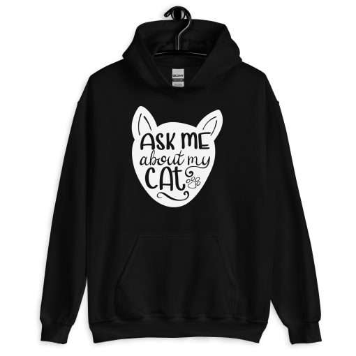 Ask Me About My Cat Funny Cat Lovers Hoodie