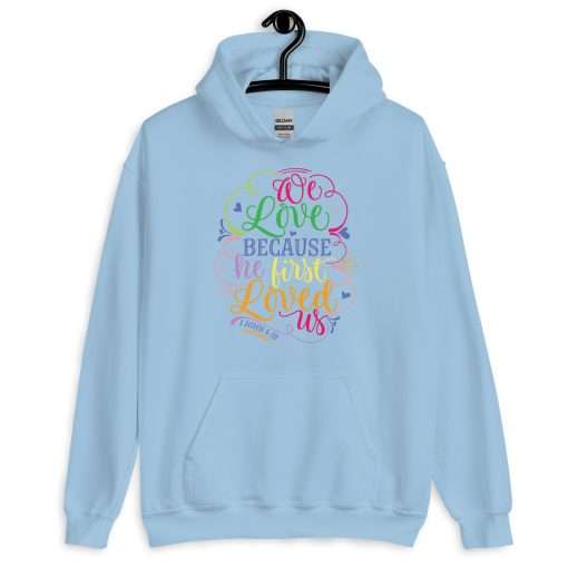 We Love Because He First Loved Us Soft Stylish Hoodie - Image 5