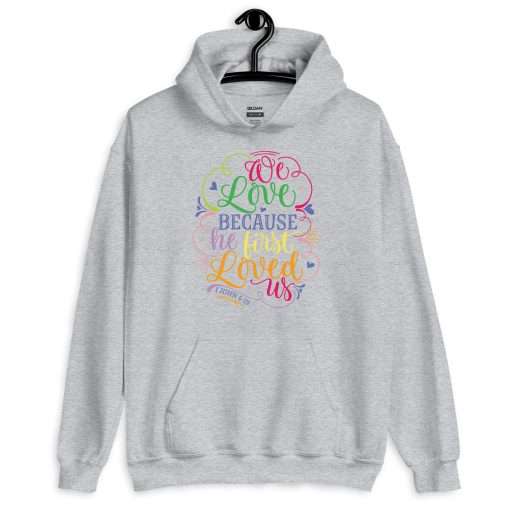 We Love Because He First Loved Us Soft Stylish Hoodie - Image 4