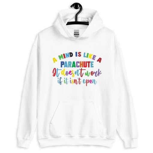 A Mind Is Like a Parachute, It Doesn't Work If It Isn't Open Positive Thinking Hoodie