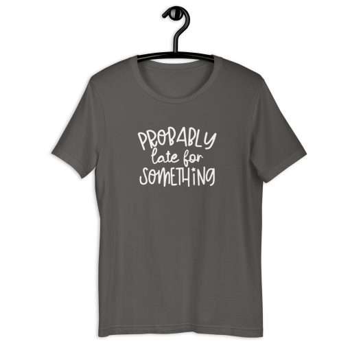 Probably Late for Something Humorous T-Shirt - Image 4