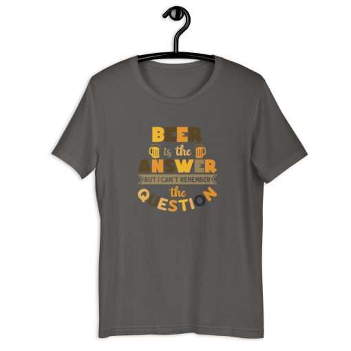 Beer Is the Answer But I Can't Remember the Question Unisex T-Shirt - Image 4