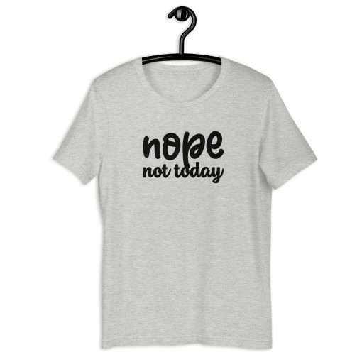 Nope Not Today Unisex T-Shirt - Image 3