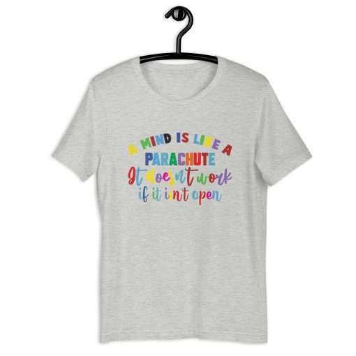 A Mind Is Like a Parachute It Doesn't Work If It Isn't Open Unisex T-Shirt - Image 4