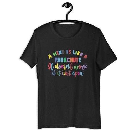 A Mind Is Like a Parachute It Doesn't Work If It Isn't Open Unisex T-Shirt - Image 8