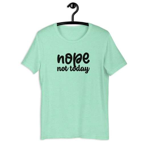 Nope Not Today Unisex T-Shirt - Image 5