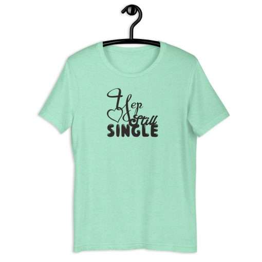 Yep Still Single Humorous T-Shirt - Image 4