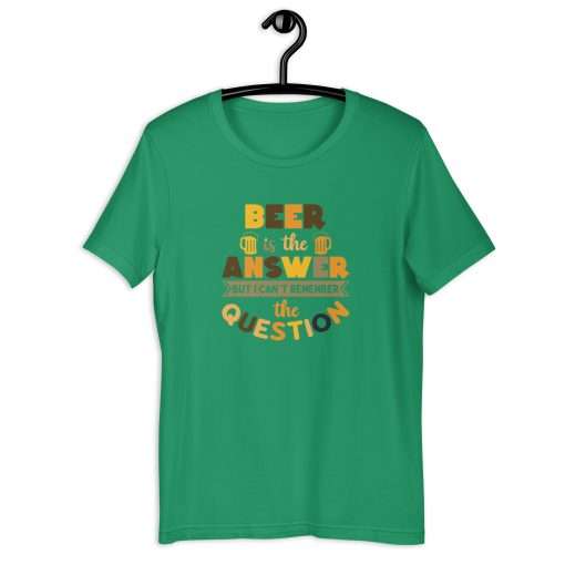 Beer Is the Answer But I Can't Remember the Question Unisex T-Shirt - Image 5