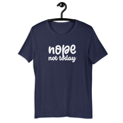 Nope Not Today Unisex T-Shirt - Image 2