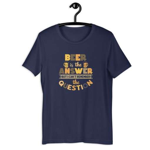 Beer Is the Answer But I Can't Remember the Question Unisex T-Shirt - Image 2