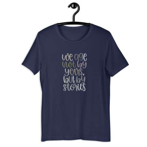 We Age Not By Years But By Stories Unisex T-Shirt - Image 2