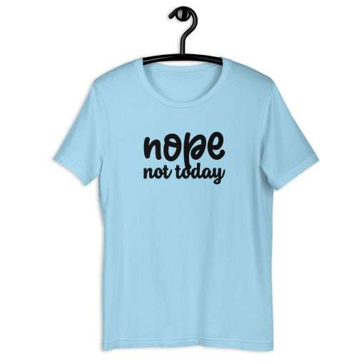 Nope Not Today Unisex T-Shirt - Image 4