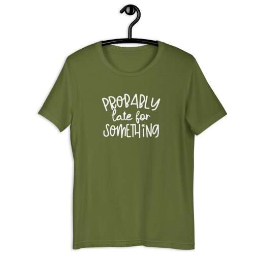 Probably Late for Something Humorous T-Shirt - Image 5