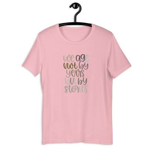 We Age Not By Years But By Stories Unisex T-Shirt - Image 5