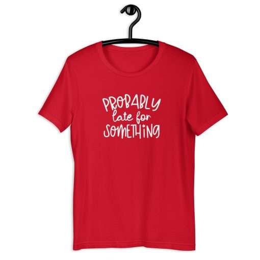 Probably Late for Something Humorous T-Shirt - Image 2