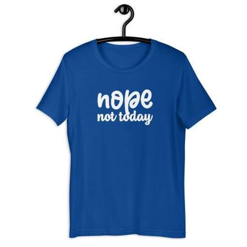 Nope Not Today Unisex T-Shirt - Image 4