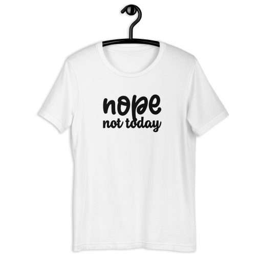 Nope Not Today Unisex T-Shirt