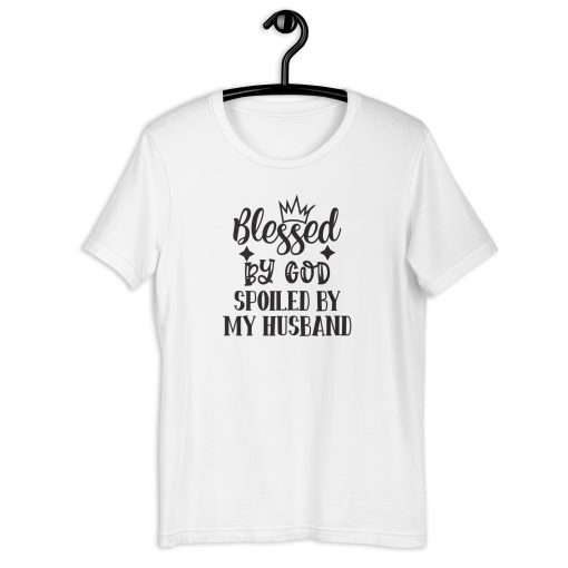 Blessed by God Spoiled by My Husband Humorous T-Shirt