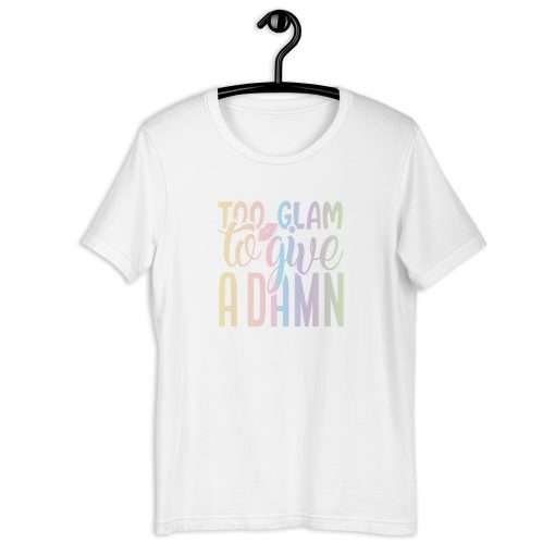 Too Glam To Give A Damn Sassy T-Shirt - Image 7