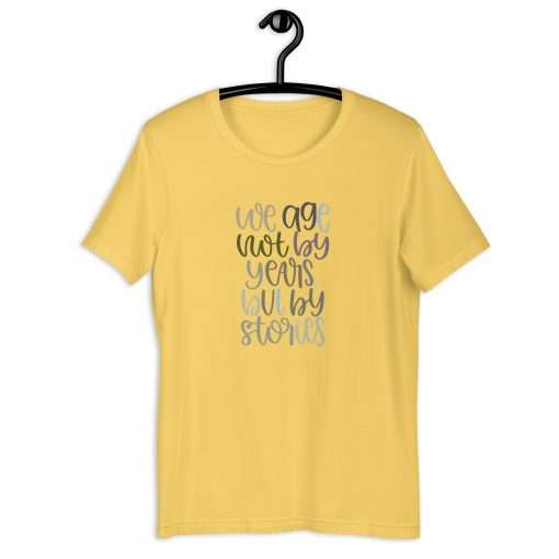 We Age Not By Years But By Stories Unisex T-Shirt - Image 6