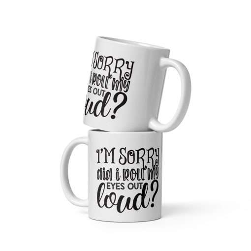 I'm Sorry Did I Roll My Eyes Out Loud Mug - Image 2