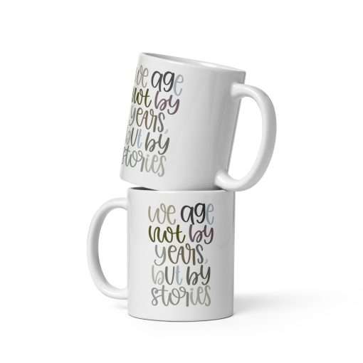 Inspirational Ceramic Mug We Age Not By Years But By Stories - Image 2