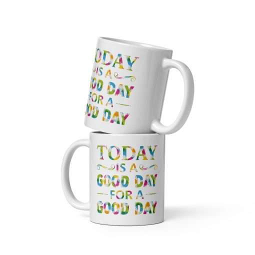 Positive Quote Mug Today Is A Good Day For A Good Day - Image 2