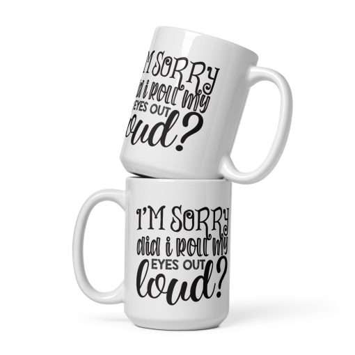 I'm Sorry Did I Roll My Eyes Out Loud Mug - Image 3