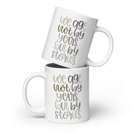 Inspirational Ceramic Mug We Age Not By Years But By Stories