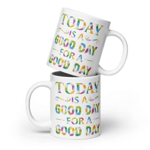 Positive Quote Mug Today Is A Good Day For A Good Day