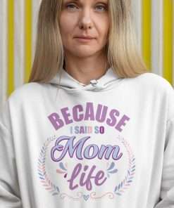 Because I Said So Mom Life Hoodie