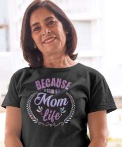 Because I Said So Mom Life Tshirt