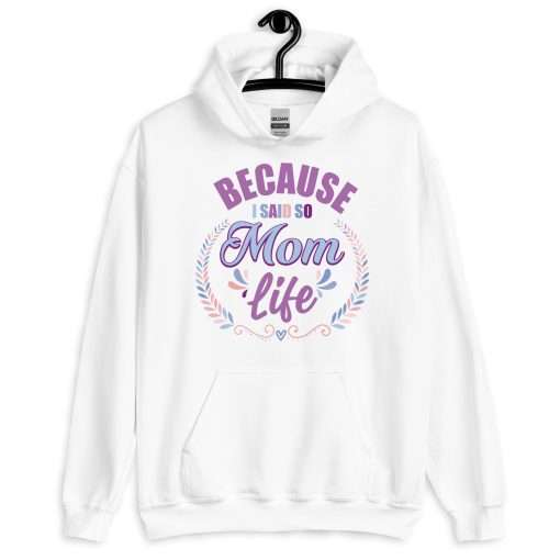 Because I Said So Mom Life Funny Mother Hoodie