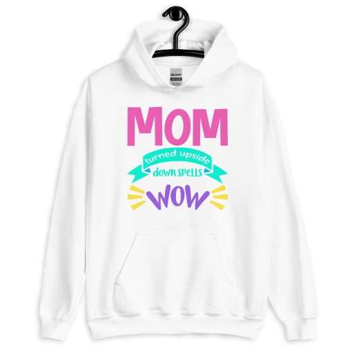 Mom Turned Upside Down Spells WOW Hoodie