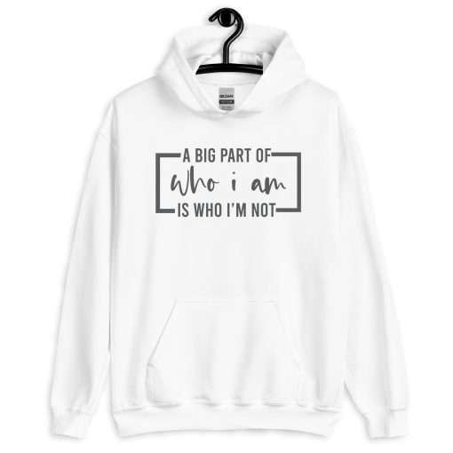 A Big Part of Who I Am Is Who I'm Not Deep Thinkers Hoodie