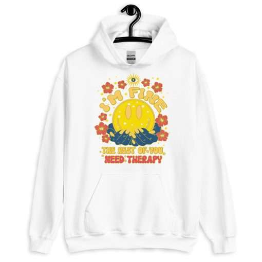 I'm Fine the Rest of You Need Therapy Sassy Hoodie