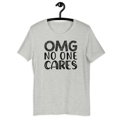 OMG No One Cares Quote Funny Sarcastic Shirt - Image 7