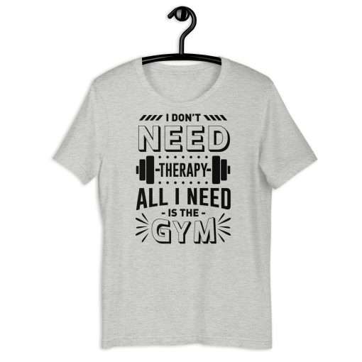 I Don't Need Therapy All I Need Is the Gym Fitness Shirt - Image 8