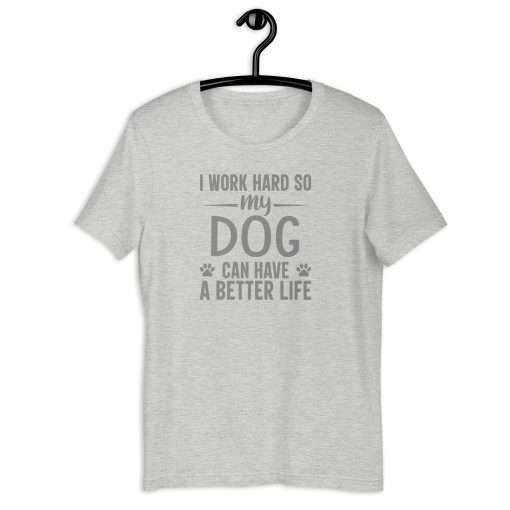 I Work Hard So My Dog Can Have a Better Life Per Lover T-Shirt - Image 8