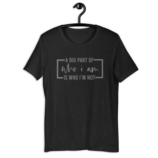 A Big Part of Who I Am Is Who I'm Not T-Shirt - Image 2