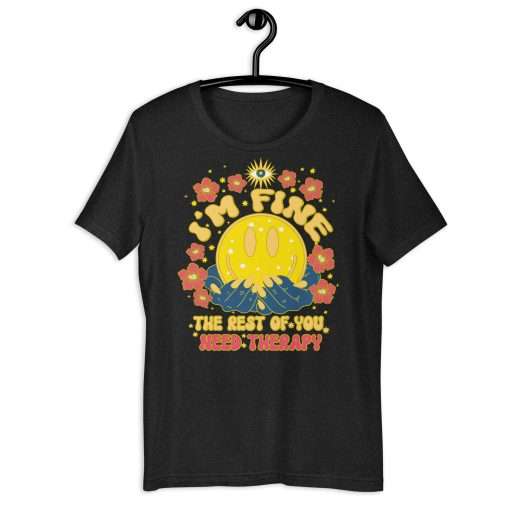 I'm Fine the Rest of You Need Therapy Funny T-Shirt - Image 2